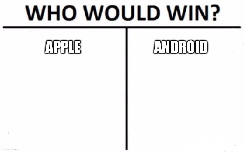 Who Would Win? | APPLE; ANDROID | image tagged in memes,who would win | made w/ Imgflip meme maker