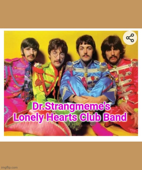 Dr.Strangmeme's Lonely Hearts Club Band | made w/ Imgflip meme maker