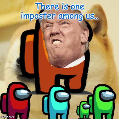 There is one Imposter among us.. | There is one imposter among us.. | made w/ Imgflip meme maker