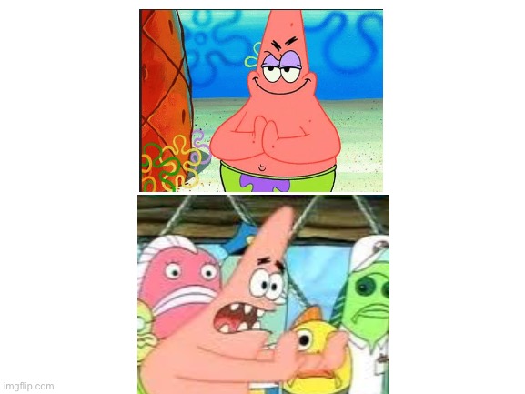 Doctors when someone's heart stops | image tagged in blank white template,patrick,evil patrick,put it somewhere else patrick,doctor | made w/ Imgflip meme maker