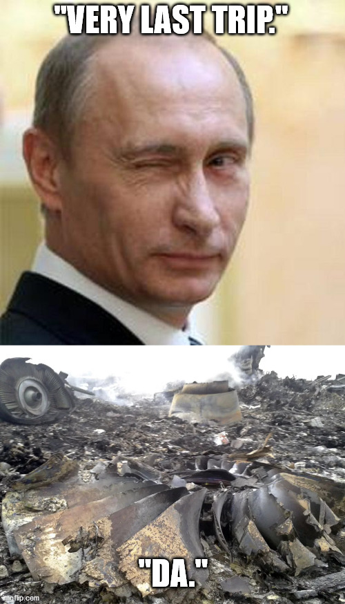 "VERY LAST TRIP." "DA." | image tagged in putin winking | made w/ Imgflip meme maker
