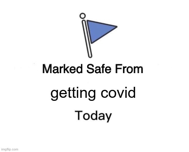 Upvote and you are safe from covid | getting covid | image tagged in memes,marked safe from | made w/ Imgflip meme maker