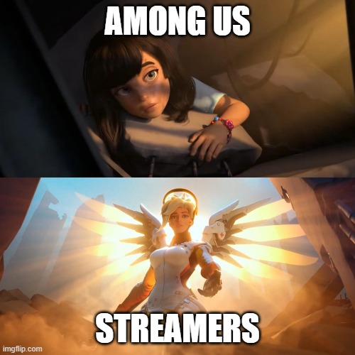 Overwatch Mercy Meme | AMONG US; STREAMERS | image tagged in overwatch mercy meme | made w/ Imgflip meme maker
