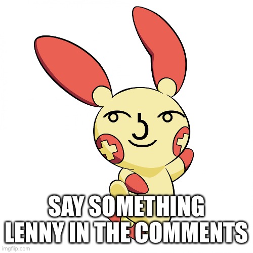 Lenny Face Plusle | SAY SOMETHING LENNY IN THE COMMENTS | image tagged in lenny face plusle | made w/ Imgflip meme maker