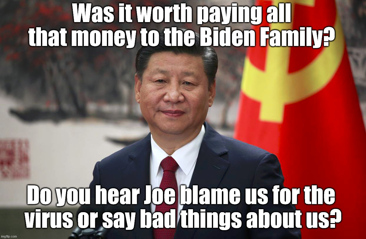 Looks like all that money has worked on Joe Biden. Does he say anything bad about China? | Was it worth paying all that money to the Biden Family? Do you hear Joe blame us for the 
virus or say bad things about us? | image tagged in joe biden,china,payday,corruption | made w/ Imgflip meme maker