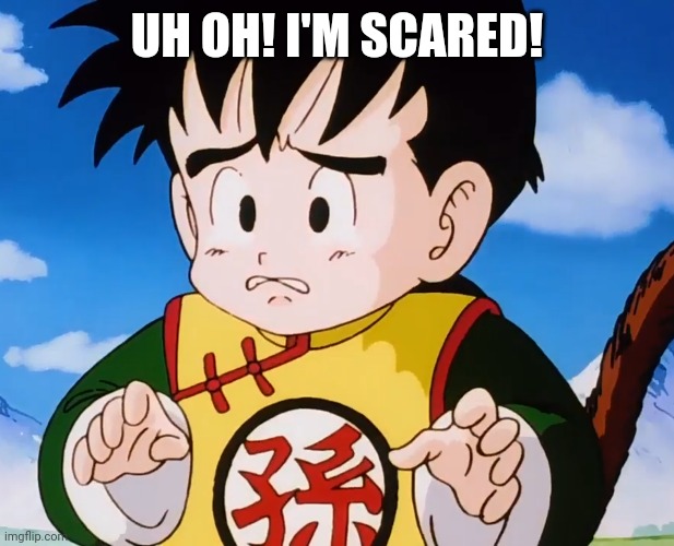 Terrified Gohan (DBZ) | UH OH! I'M SCARED! | image tagged in terrified gohan dbz | made w/ Imgflip meme maker