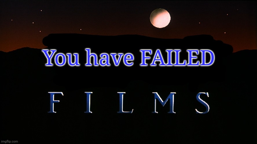 Wolf Films Logo (1989-2011) | You have FAILED | image tagged in wolf films logo 1989-2011 | made w/ Imgflip meme maker