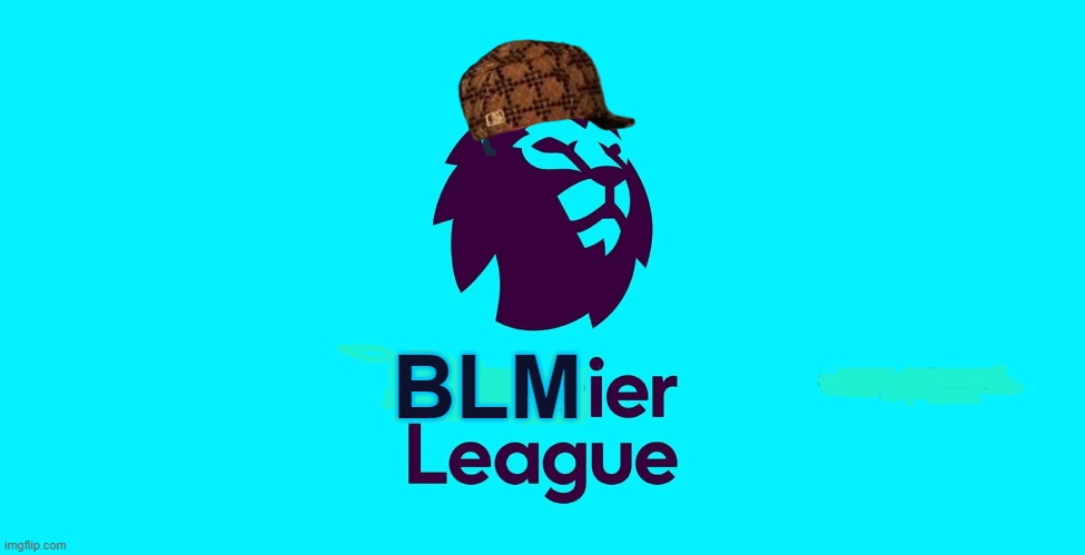 BLMier League | BLM | image tagged in kneeling | made w/ Imgflip meme maker