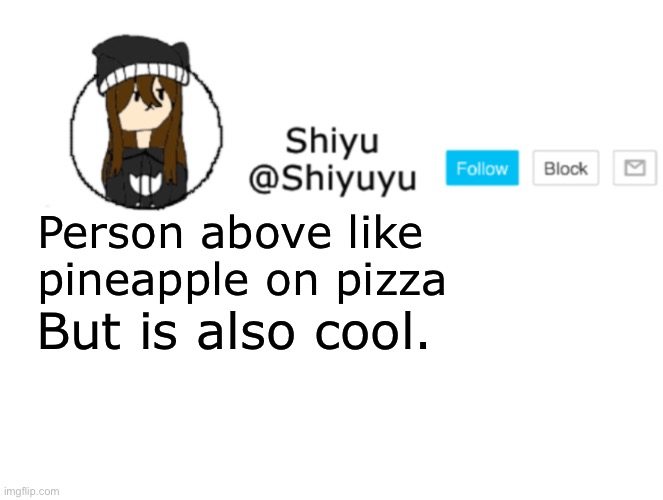 Boredom | Person above like pineapple on pizza; But is also cool. | image tagged in shiyu announcement stuff | made w/ Imgflip meme maker