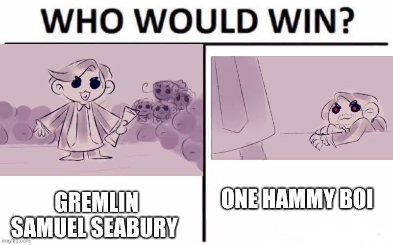 ONE HAMMY BOI; GREMLIN SAMUEL SEABURY | image tagged in memes | made w/ Imgflip meme maker