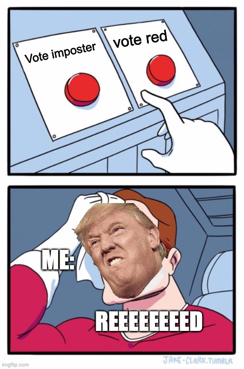 Two Buttons | vote red; Vote imposter; ME:; REEEEEEEED | image tagged in memes,two buttons | made w/ Imgflip meme maker