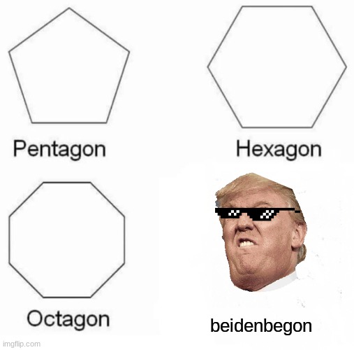 lol xd | beidenbegon | image tagged in memes,pentagon hexagon octagon | made w/ Imgflip meme maker