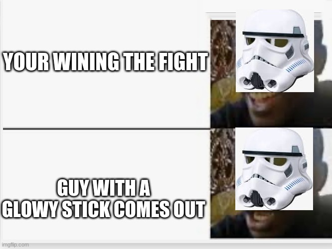 Happy then sad | YOUR WINING THE FIGHT; GUY WITH A GLOWY STICK COMES OUT | image tagged in star wars | made w/ Imgflip meme maker