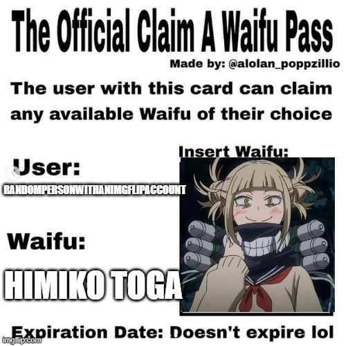 Official claim a waifu pass | RANDOMPERSONWITHANIMGFLIPACCOUNT; HIMIKO TOGA | image tagged in official claim a waifu pass | made w/ Imgflip meme maker