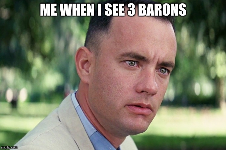 doom meme | ME WHEN I SEE 3 BARONS | image tagged in memes,and just like that | made w/ Imgflip meme maker