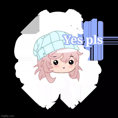 Yes pls | image tagged in yes pls | made w/ Imgflip meme maker