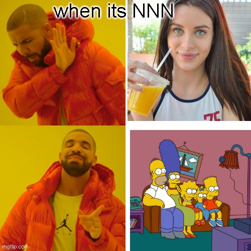 Drake Hotline Bling Meme | when its NNN | image tagged in memes,drake hotline bling | made w/ Imgflip meme maker
