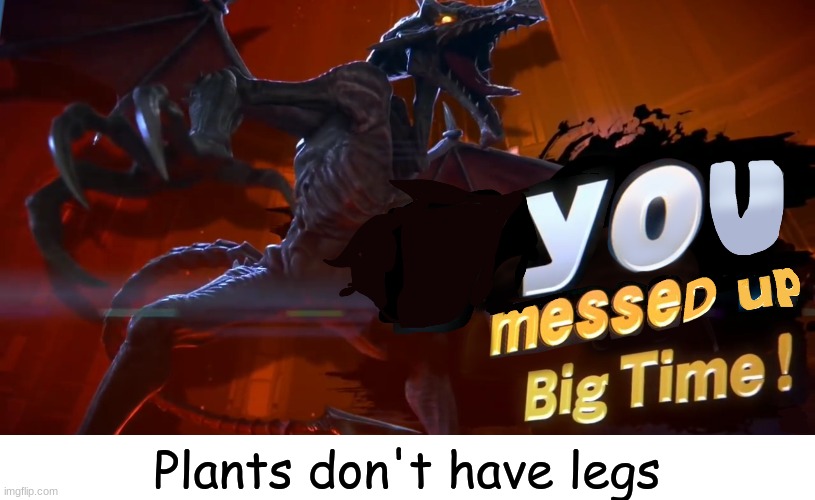 Plants don't have legs | made w/ Imgflip meme maker