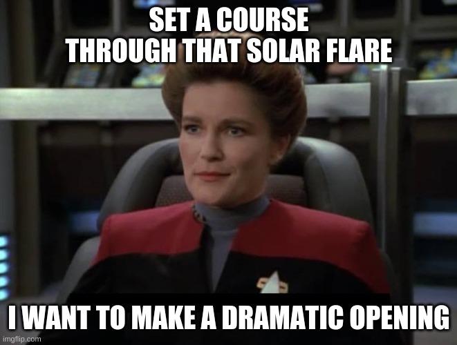 Set a course through that solar flare. | SET A COURSE THROUGH THAT SOLAR FLARE; I WANT TO MAKE A DRAMATIC OPENING | image tagged in janeway nebula | made w/ Imgflip meme maker