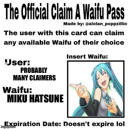 Bound to be a favourite | PROBABLY 
MANY CLAIMERS; MIKU HATSUNE | image tagged in official claim a waifu pass | made w/ Imgflip meme maker