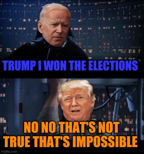 trumps a crybaby | TRUMP I WON THE ELECTIONS; NO NO THAT'S NOT TRUE THAT'S IMPOSSIBLE | image tagged in memes,star wars no,donald trump,lost | made w/ Imgflip meme maker
