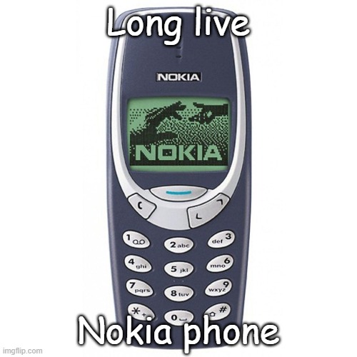 Nokia 3310 | Long live Nokia phone | image tagged in nokia 3310 | made w/ Imgflip meme maker
