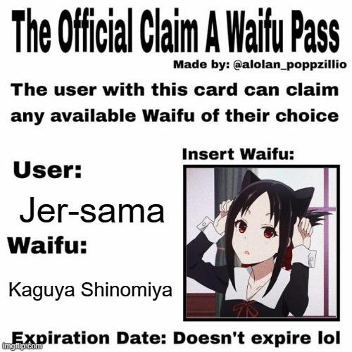 Waifu Claimed! | Jer-sama; Kaguya Shinomiya | image tagged in claim a waifu pass,waifu,anime,memes,kaguya shinomiya,kaguya sama | made w/ Imgflip meme maker