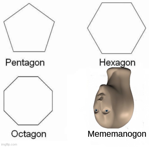 Smort |  Mememanogon | image tagged in memes,pentagon hexagon octagon,meme man,awkward,yeah | made w/ Imgflip meme maker