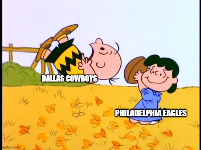 Cowboys fans feeling like Charlie Brown trying to kick the football after losing to the Eagles. |  DALLAS COWBOYS; PHILADELPHIA EAGLES | image tagged in charlie brown football,dallas cowboys,philadelphia eagles | made w/ Imgflip meme maker