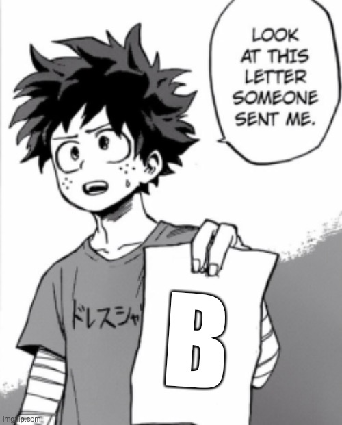 Lol do you get it? | B | image tagged in deku letter,memes,meme,funny memes,deku,oh wow are you actually reading these tags | made w/ Imgflip meme maker