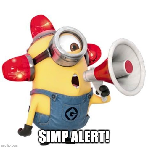 minion alert | SIMP ALERT! | image tagged in minion alert | made w/ Imgflip meme maker