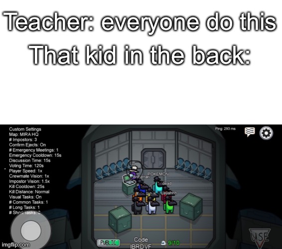 That one kid | Teacher: everyone do this; That kid in the back: | image tagged in that one dude | made w/ Imgflip meme maker