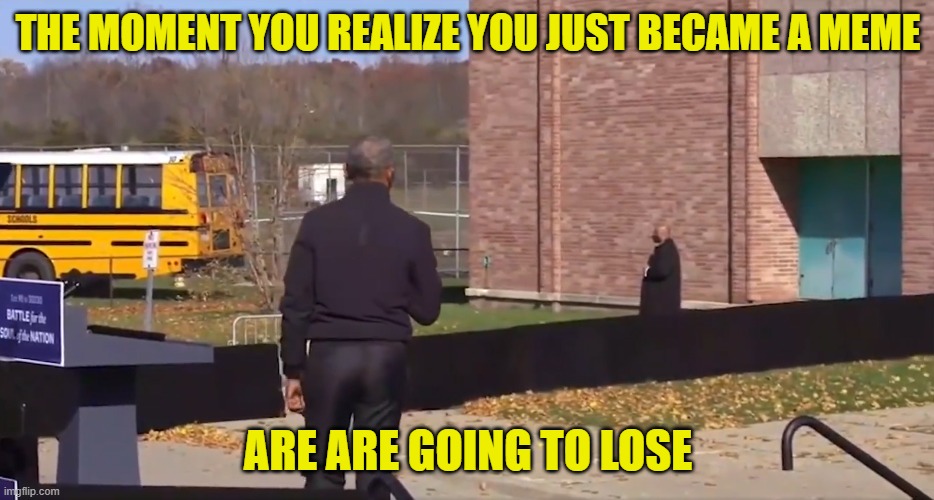 Obama introduces Biden standing way off | THE MOMENT YOU REALIZE YOU JUST BECAME A MEME; ARE ARE GOING TO LOSE | image tagged in obama introduces biden standing way off | made w/ Imgflip meme maker
