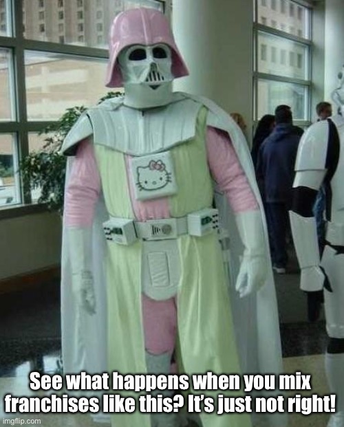 I Hope George Lucas Never Sees This | See what happens when you mix franchises like this? It’s just not right! | image tagged in funny memes,star wars,hello kitty | made w/ Imgflip meme maker