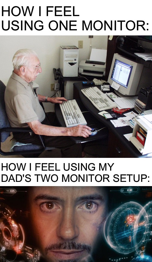 When you use two monitors you instantly become better. | HOW I FEEL USING ONE MONITOR:; HOW I FEEL USING MY DAD'S TWO MONITOR SETUP: | image tagged in blank white template,tony stark,technology,memes | made w/ Imgflip meme maker