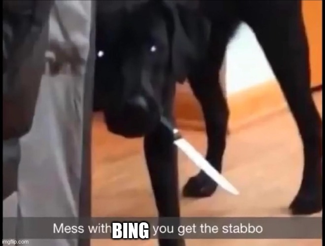 mess with labbo you get stabbo | BING | image tagged in mess with labbo you get stabbo | made w/ Imgflip meme maker