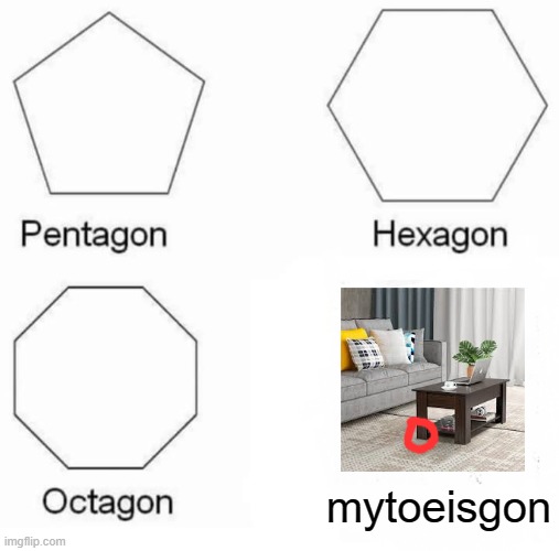 oooooow | mytoeisgon | image tagged in memes,pentagon hexagon octagon,stubbed toe,barney will eat all of your delectable biscuits,funny | made w/ Imgflip meme maker