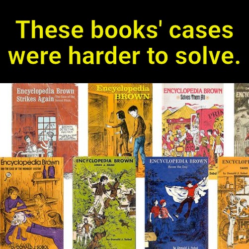 These books' cases were harder to solve. | made w/ Imgflip meme maker