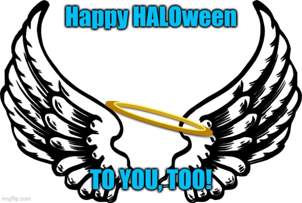 Happy HALOween TO YOU, TOO! | made w/ Imgflip meme maker