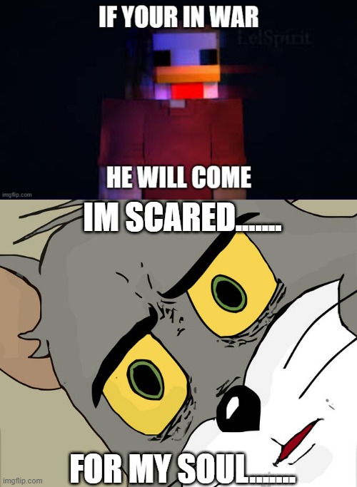 oh dear lord.... | IM SCARED....... FOR MY SOUL....... | image tagged in memes,unsettled tom | made w/ Imgflip meme maker