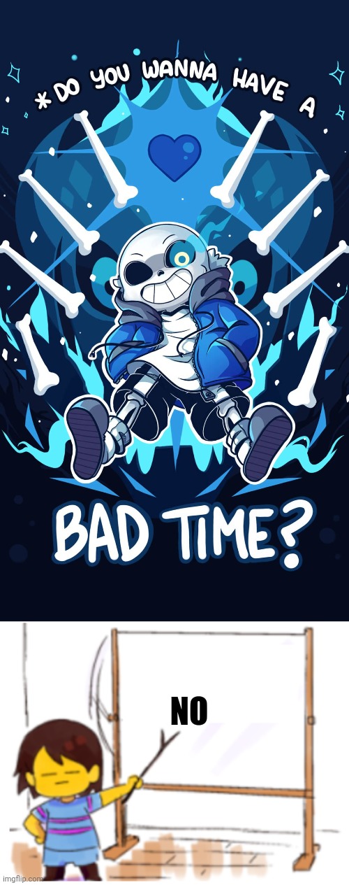 Sans | NO | image tagged in undertale sans bad time,frisk sign | made w/ Imgflip meme maker