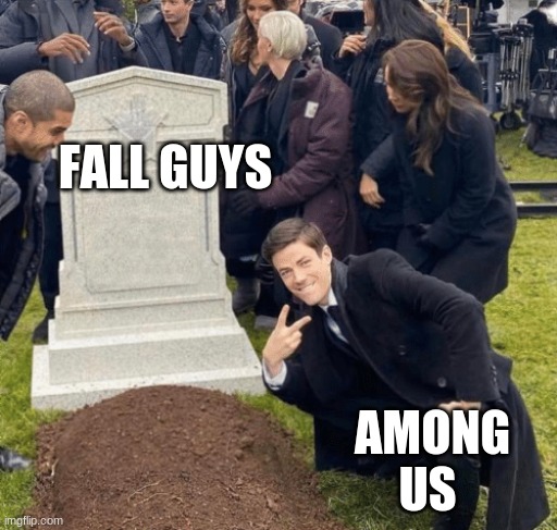 Rip among us | FALL GUYS; AMONG US | image tagged in grant gustin over grave | made w/ Imgflip meme maker