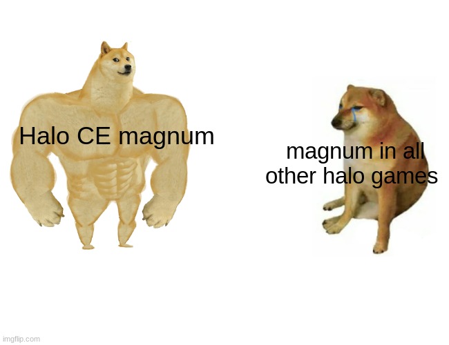 Buff Doge vs. Cheems | Halo CE magnum; magnum in all other halo games | image tagged in memes,buff doge vs cheems | made w/ Imgflip meme maker