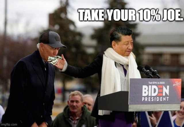 Joe will not sell us out to the Chinese, who he has already sold us out to. | TAKE YOUR 10% JOE. | image tagged in joe biden,politics,political meme | made w/ Imgflip meme maker