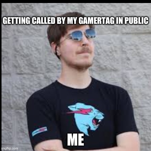 beast man | GETTING CALLED BY MY GAMERTAG IN PUBLIC; ME | image tagged in memes,mrbeast | made w/ Imgflip meme maker