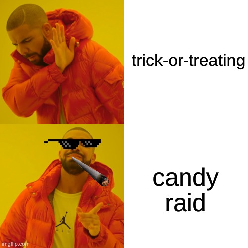 Drake Hotline Bling | trick-or-treating; candy raid | image tagged in memes,drake hotline bling | made w/ Imgflip meme maker