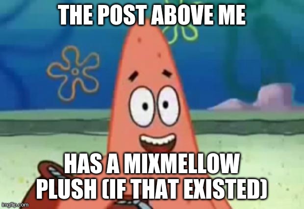 I LOVE YOU | THE POST ABOVE ME; HAS A MIXMELLOW PLUSH (IF THAT EXISTED) | image tagged in i love you | made w/ Imgflip meme maker
