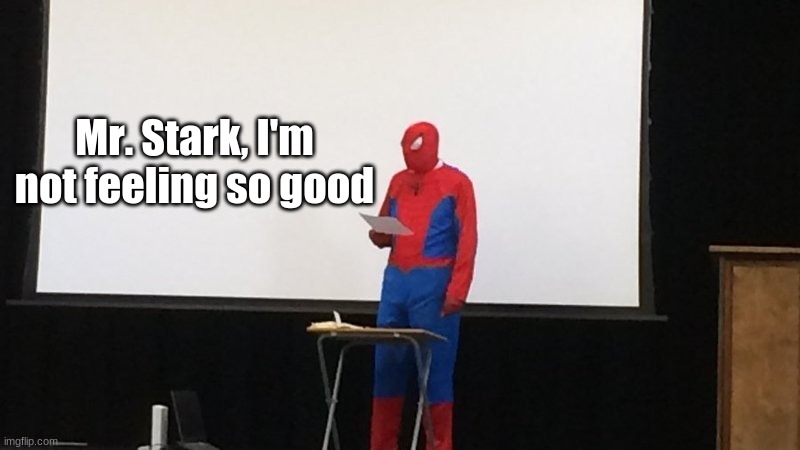 Spooder Man Before and After Drugs | Mr. Stark, I'm not feeling so good | image tagged in spider-man presentation | made w/ Imgflip meme maker