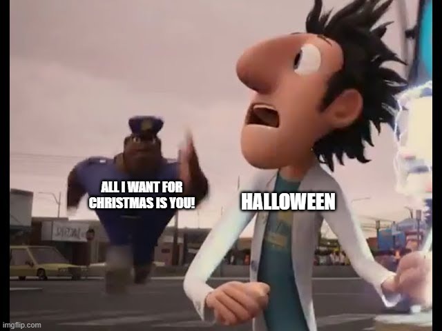 Hide yo candies | HALLOWEEN; ALL I WANT FOR CHRISTMAS IS YOU! | image tagged in christmas,so true memes | made w/ Imgflip meme maker