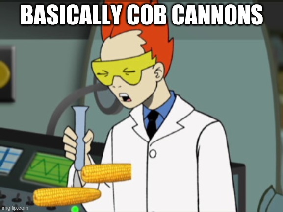 Steve getting stabbed by corn | BASICALLY COB CANNONS | image tagged in steve getting stabbed by corn,pvz,plants vs zombies,memes | made w/ Imgflip meme maker